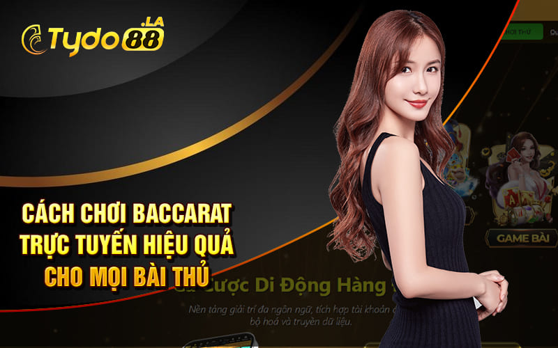 Cách Chơi Baccarat Trực Tuyến Hiệu Quả Cho Mọi Bài Thủ Cách Chơi Baccarat Trực Tuyến Hiệu Quả Cho Mọi Bài Thủ