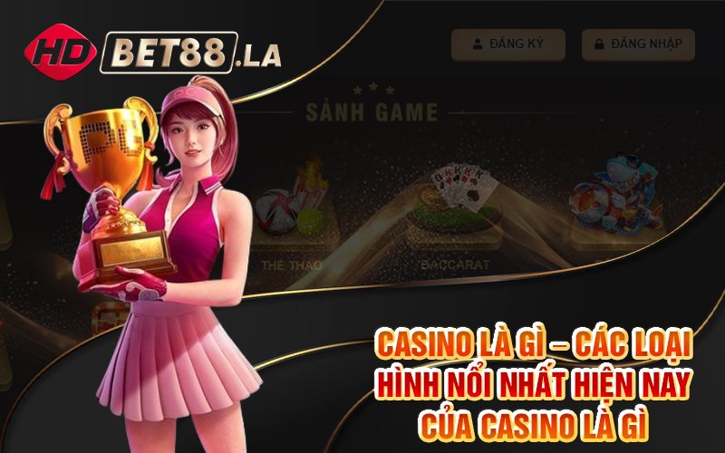 Casino là gì – Các loại hình nổi nhất hiện nay của Casino là gì Casino là gì – Các loại hình nổi nhất hiện nay của Casino là gì