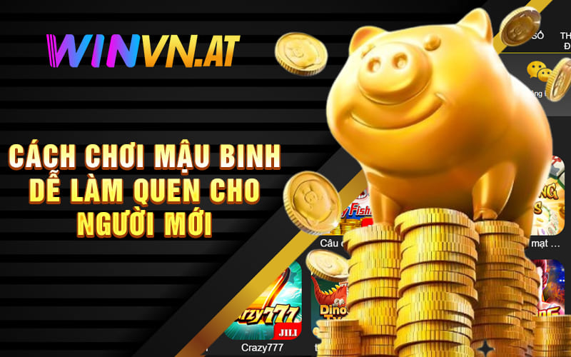 Cách chơi Mậu Binh dễ làm quen cho người mới Cách chơi Mậu Binh dễ làm quen cho người mới