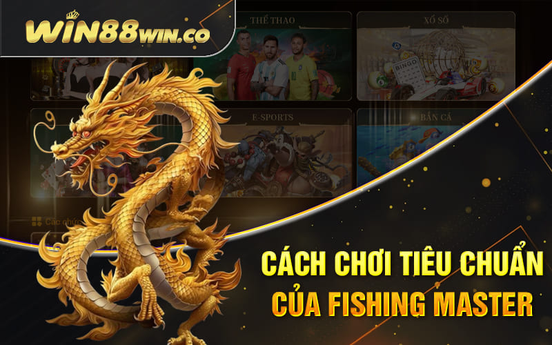 Cách chơi tiêu chuẩn của Fishing Master Cách chơi tiêu chuẩn của Fishing Master