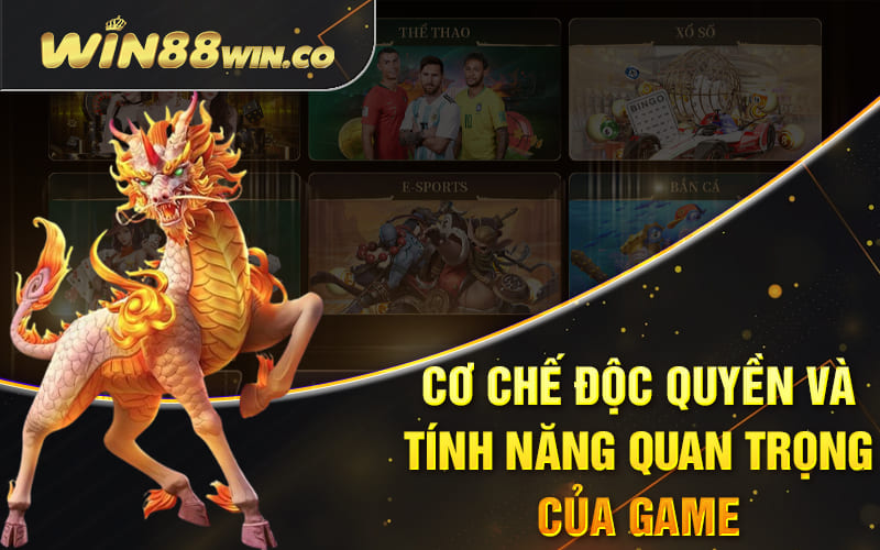 Cơ chế độc quyền và tính năng quan trọng của game Cơ chế độc quyền và tính năng quan trọng của game