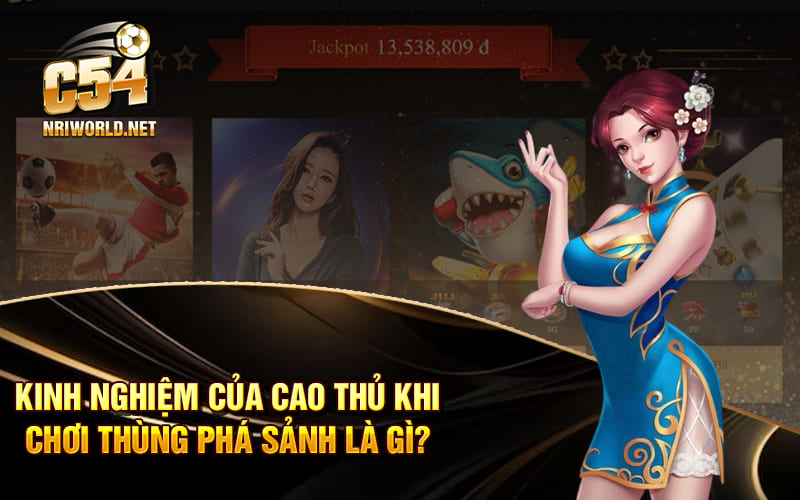 Kinh nghiệm của cao thủ khi chơi thùng phá sảnh là gì? Kinh nghiệm của cao thủ khi chơi thùng phá sảnh là gì?