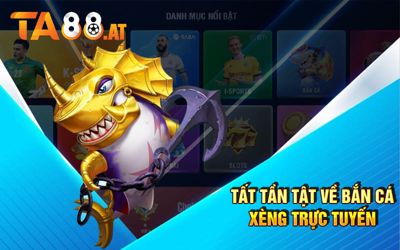 Tất tần tật về Bắn Cá Xèng trực tuyến Tất tần tật về Bắn Cá Xèng trực tuyến