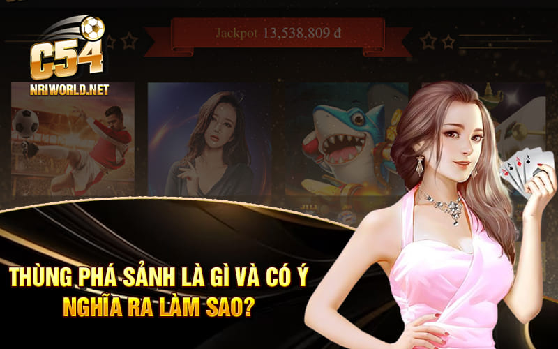 Thùng phá sảnh là gì và có ý nghĩa ra làm sao? Thùng phá sảnh là gì và có ý nghĩa ra làm sao?